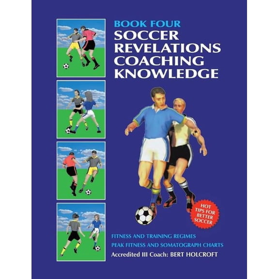 Book 4: Soccer Revelations Coaching Knowledge: Academy of Coaching Soccer Skills and Fitness Drills (Paperback)