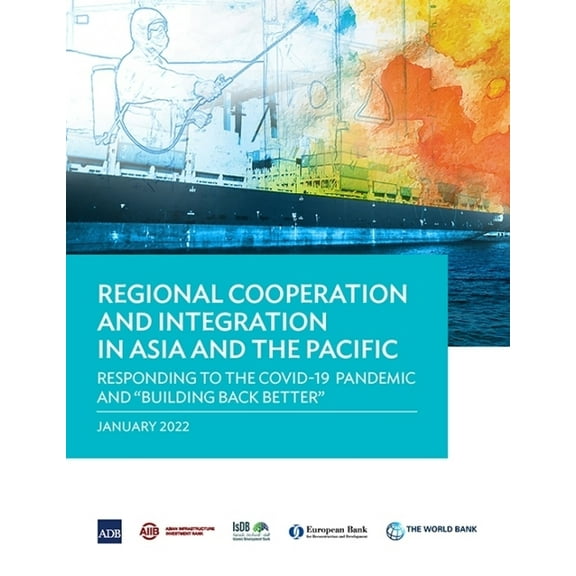 Regional Cooperation and Integration in Asia and the Pacific: Responding to the Covid-19 Pandemic and Building Back Bett, (Paperback)