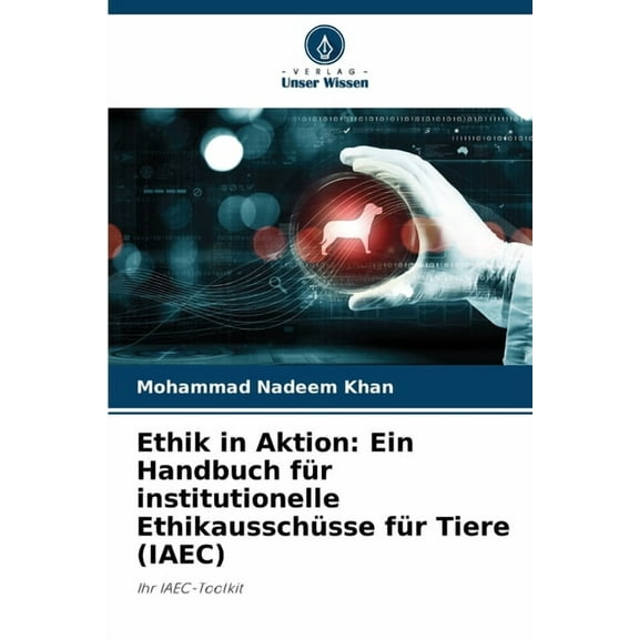 Ethik in Aktion: Ein Handbuch für institutionelle Ethikausschüsse für Tiere (IAEC), (Paperback)