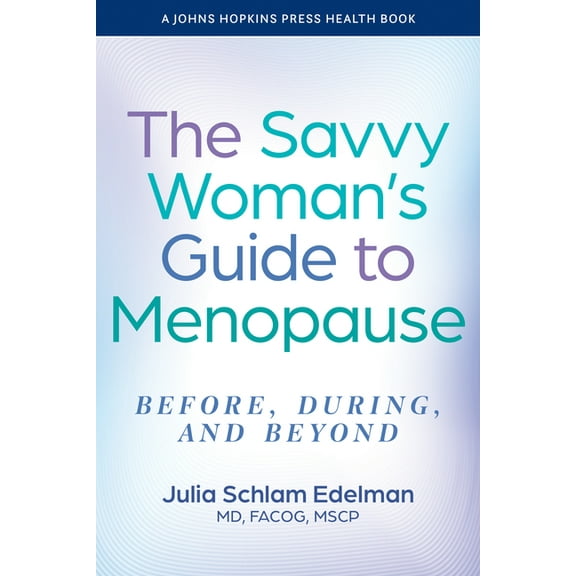 Johns Hopkins Press Health Books (Paperb The Savvy Woman's Guide to Menopause: Before, During, and Beyond, (Paperback)