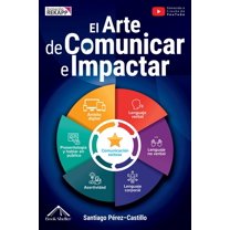El Arte de Comunicar e Impactar: Transforma tu comunicaciÃ³n en un gran poder empleando estrategias para hablar, conectar, (Paperback)