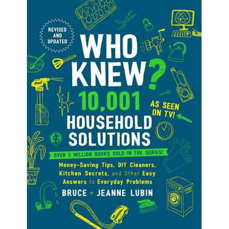 Who Knew? 10,001 Household Solutions : Money-Saving Tips, DIY Cleaners, Kitchen Secrets, and Other Easy Answers to Everyday (The Best Money Saving Tips)