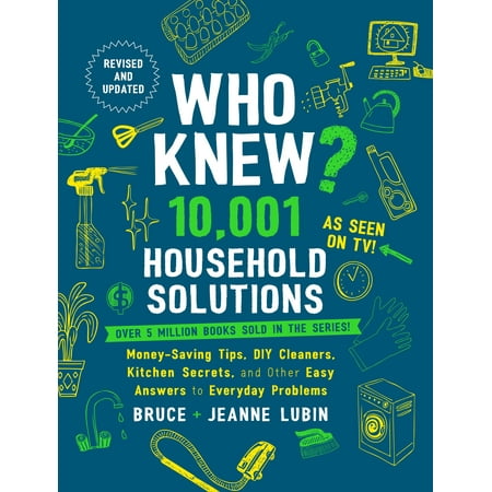 Easy Answers Who Knew? 10,001 Household Solutions : Money-Saving Tips, DIY Cleaners, Kitchen Secrets, and Other Easy Answers to Everyday Problems ()