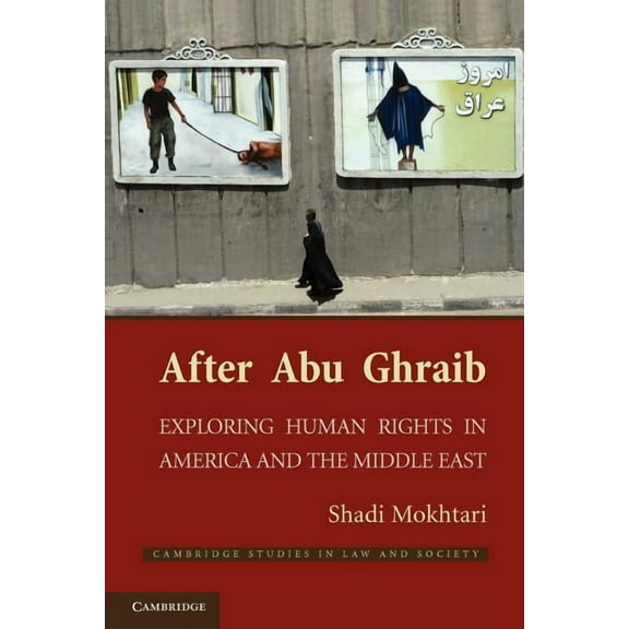 Cambridge Studies in Law and Society After Abu Ghraib: Exploring Human Rights in America and the Middle East, (Paperback)