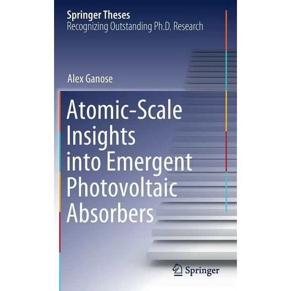 Springer Theses Atomic-Scale Insights Into Emergent Photovoltaic Absorbers, (Hardcover)