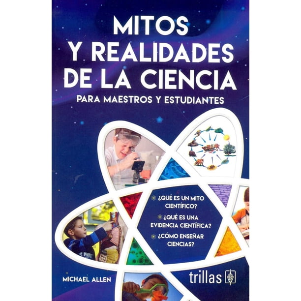 MITOS Y REALIDADES DE LA CIENCIA PARA MAESTROS Y ESTUDIANTES EDITORIAL TRILLAS SA DE CV MICHAEL ALLEN