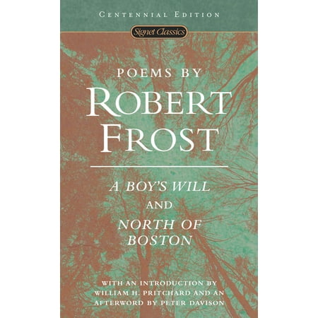 Poems by Robert Frost : A Boy's Will and North of Boston