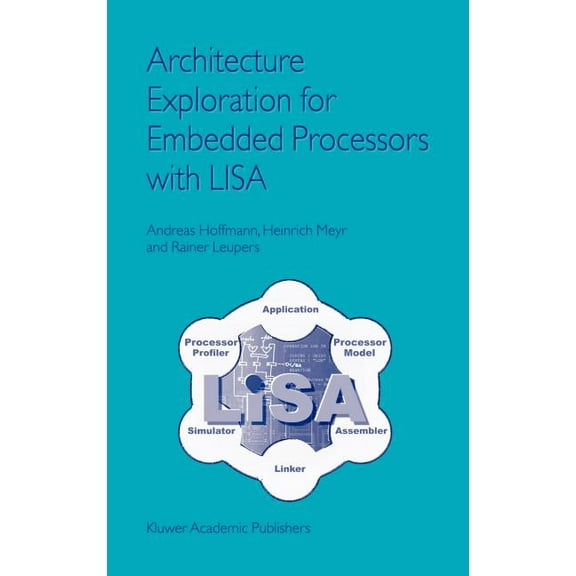 Architecture Exploration for Embedded Processors with Lisa, (Hardcover)