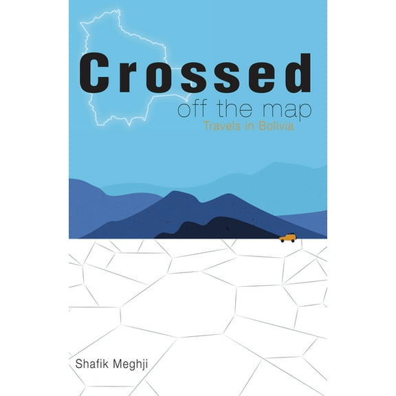 Crossed Off the Map: Travels in Bolivia, (Hardcover)