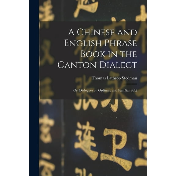 A Chinese and English Phrase Book in the Canton Dialect, (Paperback)