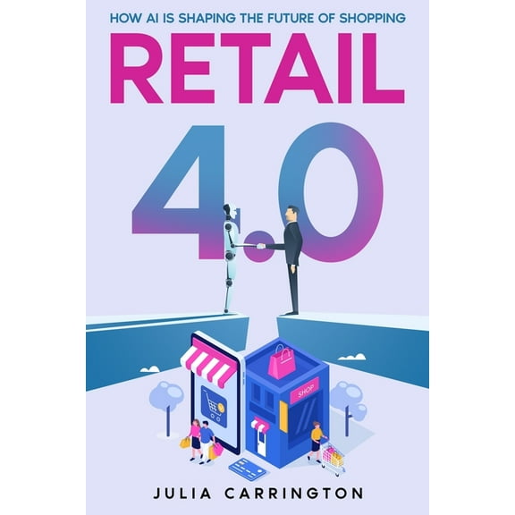 Retail 4.0: How AI is Shaping the Future of Shopping, (Paperback)