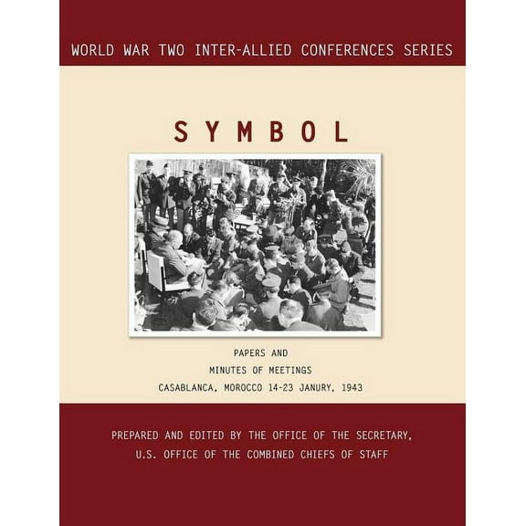 Symbol: Casablanca, Morocco, 14-23 January 1943. Volumes 1 and 2 (Inter-Allied World War II Conferences series) (Paperback)