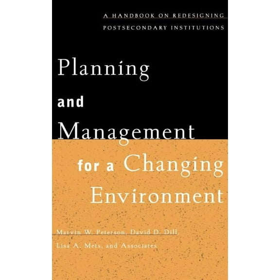 Jossey-Bass Higher and Adult Education S Planning and Management for a Changing Environment: A Handbook on Redesigning Postsecondary Institutions, (Hardcover)
