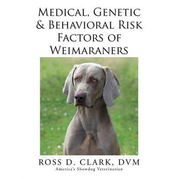 Medical, Genetic & Behavioral Risk Factors of Weimaraners