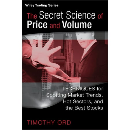 The Secret Science of Price and Volume : Techniques for Spotting Market Trends, Hot Sectors, and the Best (Best Sarms On The Market)