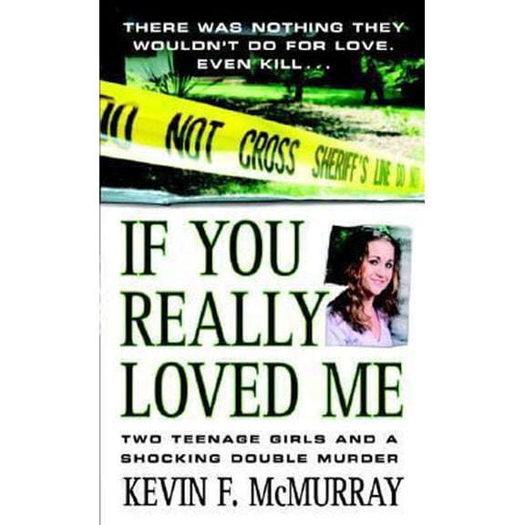 Pre-Owned If You Really Loved Me: Two Teenage Girls and a Shocking Double Murder (Paperback) 0312937954 9780312937959