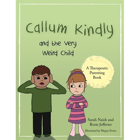 Therapeutic Parenting Books Callum Kindly and the Very Weird Child: A Story about Sharing Your Home with a New Child, (Paperback)
