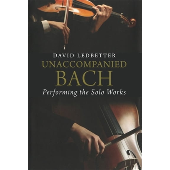 Pre-Owned Unaccompanied Bach: Performing the Solo Works, (Paperback)