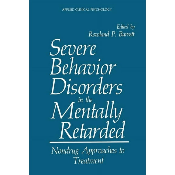 NATO Science Series B: Severe Behavior Disorders in the Mentally Retarded: Nondrug Approaches to Treatment, (Paperback)
