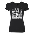 thumbnail image 2 of Wild Bobby Be The Warrior God Called You To Be Inspirational/Christian Women Slim Fit Junior Tee, Black, Small, 2 of 5