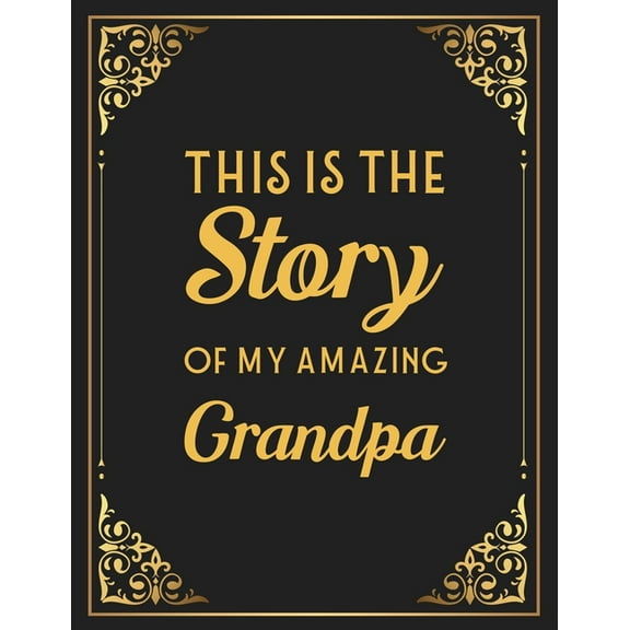 This Is The Story Of My Amazing Grandpa: Memories and Keepsakes for My Grandchildren, Keepsake Interview Book For Grandfathers, (Paperback)