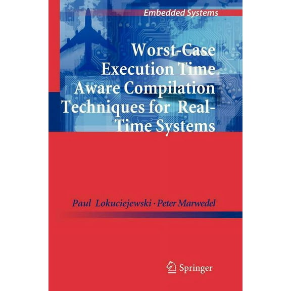 Embedded Systems Worst-Case Execution Time Aware Compilation Techniques for Real-Time Systems, (Paperback)