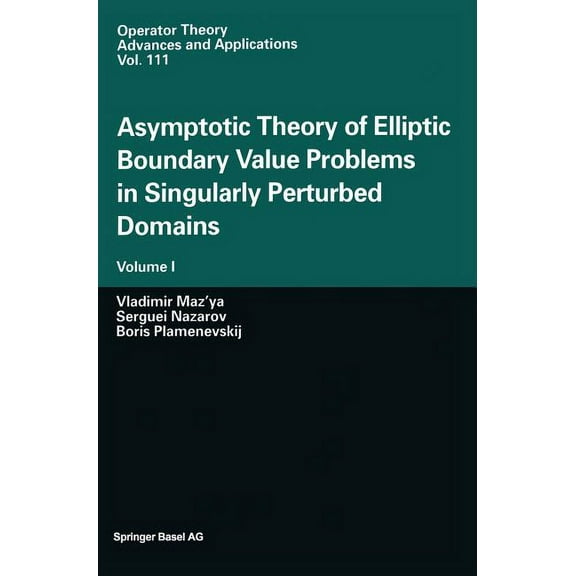 Operator Theory: Advances and Applicatio Asymptotic Theory of Elliptic Boundary Value Problems in Singularly Perturbed Domains: Volume I, Book 111, (Hardcover)