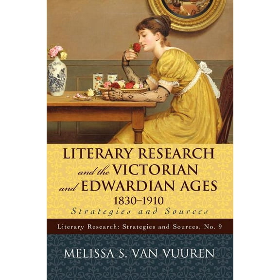 Literary Research: Strategies and Source Literary Research and the Victorian and Edwardian Ages, 1830-1910: Strategies and Sources, Book 9, (Paperback)