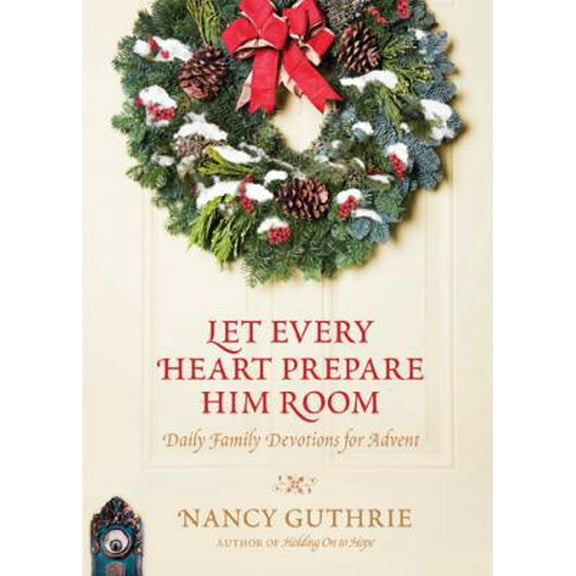 Pre-Owned Let Every Heart Prepare Him Room: Daily Family Devotions for Advent (Hardcover) 1414364415 9781414364414