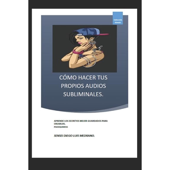 CÃ³mo Hacer Tus Propios Audios Subliminales.: Aprende Los Secretos Mejor Guardados Para Crearlos., (Paperback)