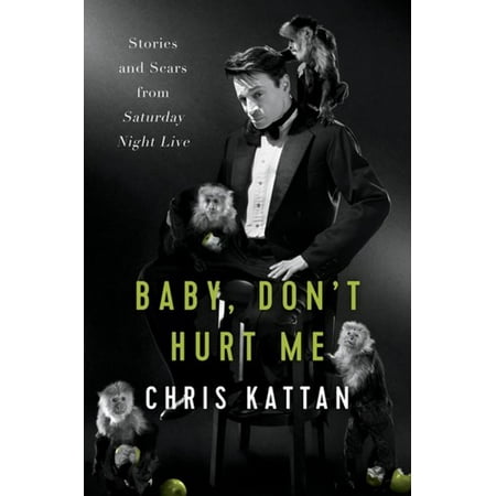 Baby Don't Hurt Me: Stories and Scars from Saturday Night (Saturday Night Live The Best Of Christopher Walken)