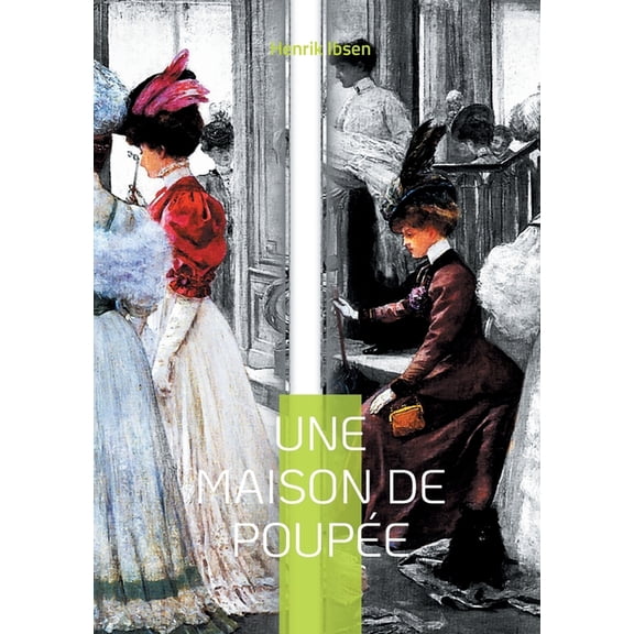 Une maison de poupée: Le chef-d'oeuvre féministe d'Ibsen qui a bouleversé son époque, (Paperback)