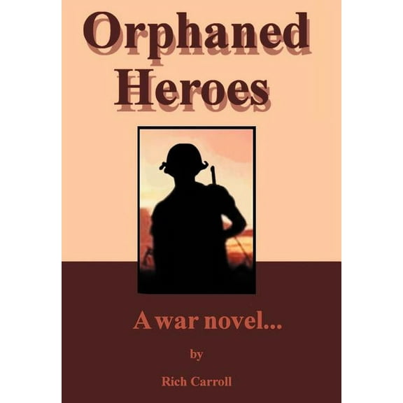 Orphaned Heroes : A War Novel... (Hardcover)