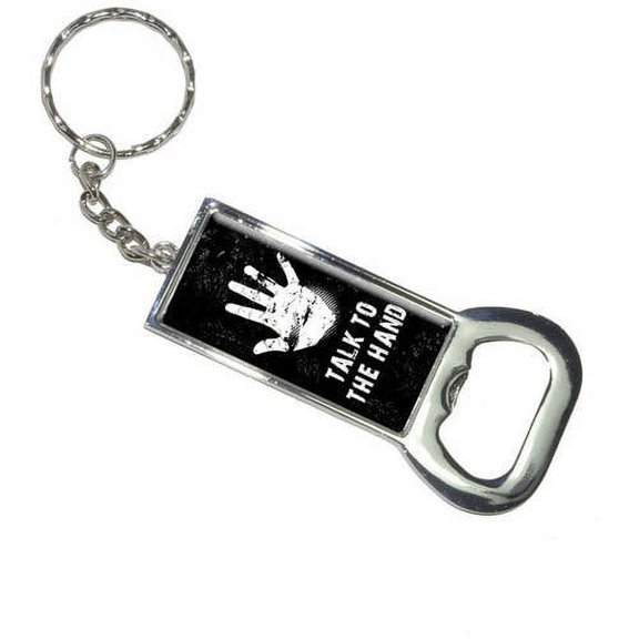 Talk To The Hand Distressed Keychain Bottle Bottlecap Opener