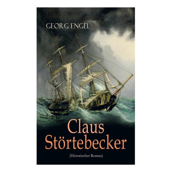 Claus Störtebecker (Historischer Roman): Basiert auf dem Leben des berüchtigten Piraten, (Paperback)