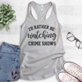 thumbnail image 2 of I'd Rather Be Watching Crime Shows Tank Top, Ladies Racerback Tank Top, True Crime Tank, Serial Killer Tank, Silver Gray, Large, 2 of 3