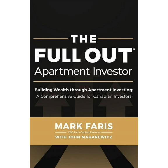 The Full Out (R) Apartment Investor: A Comprehensive Guide for Canadian Investors, (Paperback)