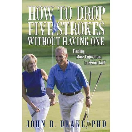 How to Drop Five Strokes Without Having One: Finding More Enjoyment in Senior Golf