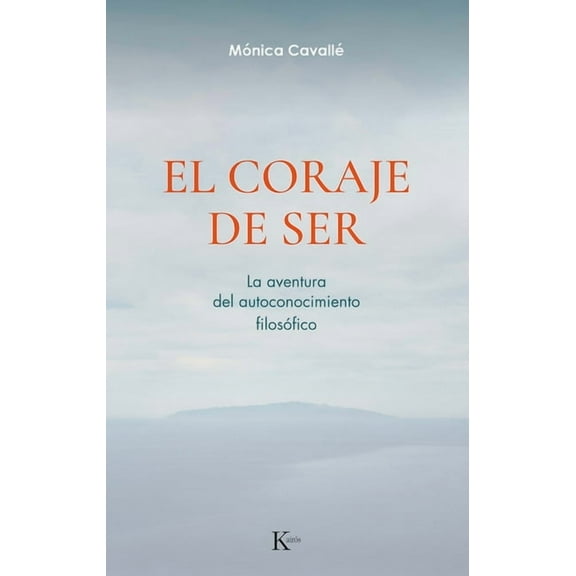 El coraje de ser / The Courage to Be : La aventura del autoconocimiento filosófico / The adventure of the philosphy of self-knowledge (Paperback)