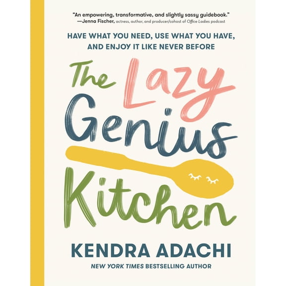 The Lazy Genius Kitchen: Have What You Need, Use What You Have, and Enjoy It Like Never Before, (Hardcover)