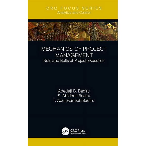 Analytics and Control Mechanics of Project Management: Nuts and Bolts of Project Execution, (Hardcover)