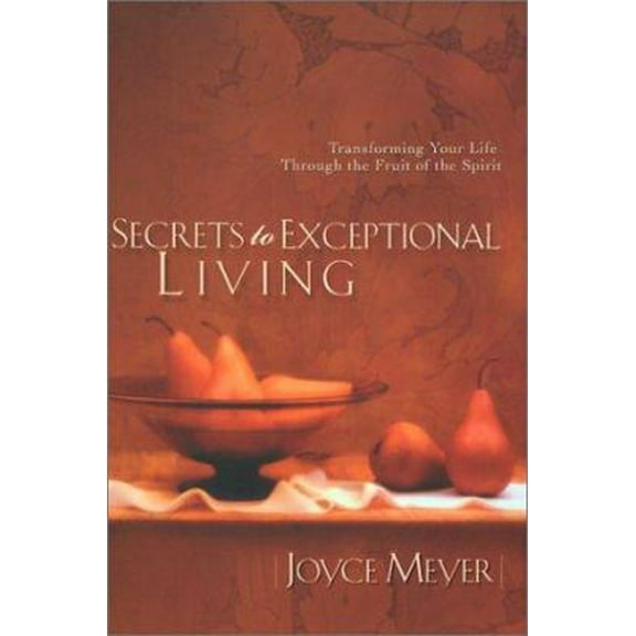 Pre-Owned Secrets to Exceptional Living Transforming Your Life Through the Fruit of the Spirit (Hardcover) 1577944542 9781577944546