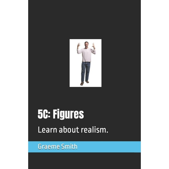 Start Here: 5c: Figures: Learn about realism. (Paperback)