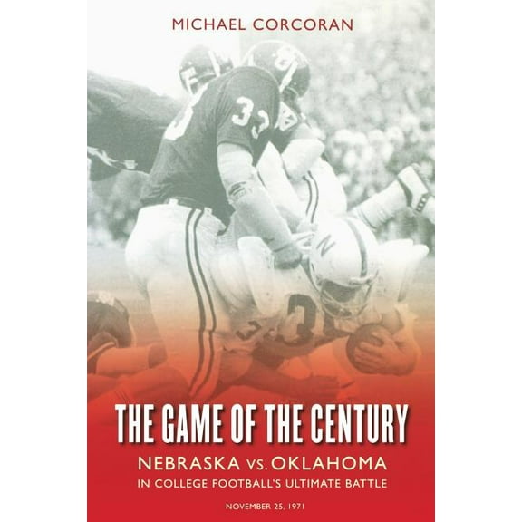 The Game of the Century: Nebraska vs. Oklahoma in College Football's Ultimate Battle, (Paperback)