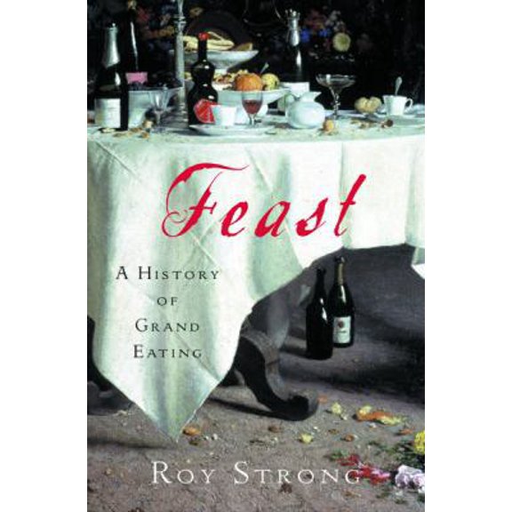 Pre-Owned Feast: A History of Grand Eating (Hardcover) 0151007586 9780151007585