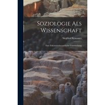 Soziologie Als Wissenschaft: Eine Erkenntnistheroretische Untersuchung, (Paperback)