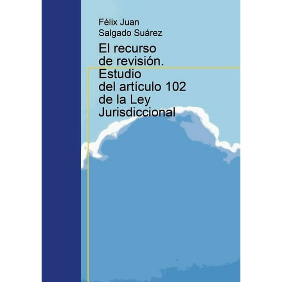 El recurso de revisión. Estudio del artículo 102 de la Ley Jurisdiccional (Paperback)