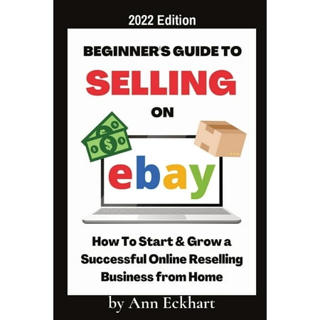 Beginner's Guide To Selling On Ebay 2022 Edition : 2022 Edition (Paperback)