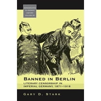 Monographs in German History Banned in Berlin: Literary Censorship in Imperial Germany, 1871-1918, Book 25, (Paperback)