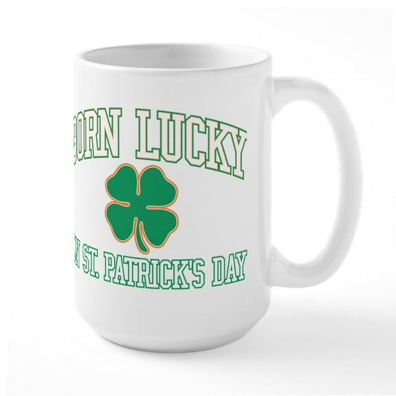 CafePress - Born Lucky On St. Patrick - 15 oz Ceramic Large White Novelty Mug